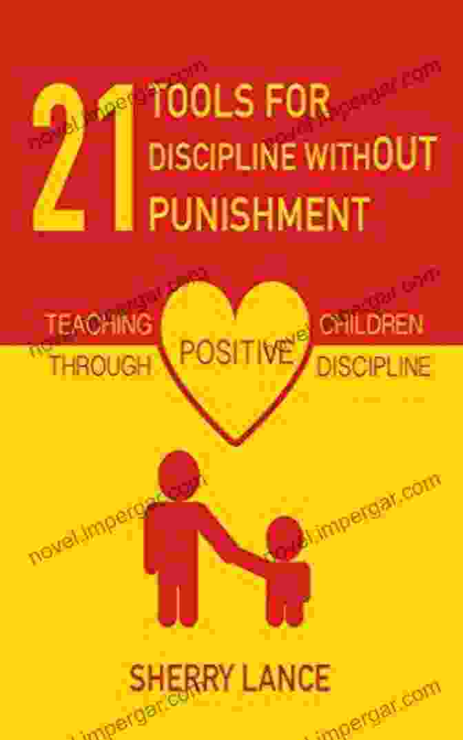 21 Tools For Discipline Without Punishment By Daniel Siegel 21 Tools For Discipline Without Punishment: Teaching Children Through Positive Discipline