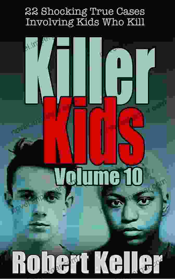 22 Shocking True Crime Cases: Kids Who Kill Killer Kids Volume 5: 22 Shocking True Crime Cases Of Kids Who Kill