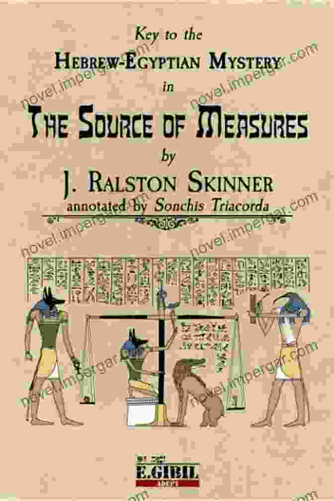 Ancient Scrolls The Source Of Measures (Annotated): Key To The Hebrew Egyptian Mystery