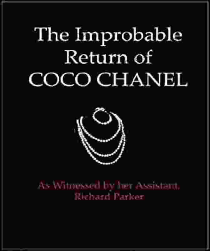 As Witnessed By Her Assistant Richard Parker The Improbable Return Of Coco Chanel: As Witnessed By Her Assistant Richard Parker