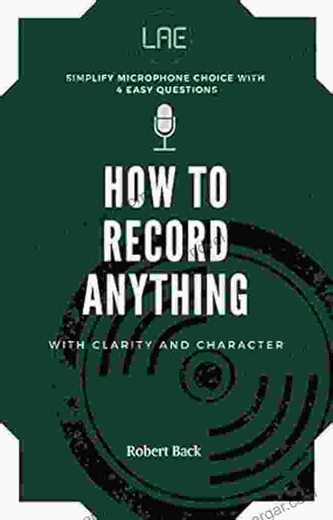 Book Cover Of 'How To Record Anything With Clarity And Character' How To Record Anything: With Clarity And Character