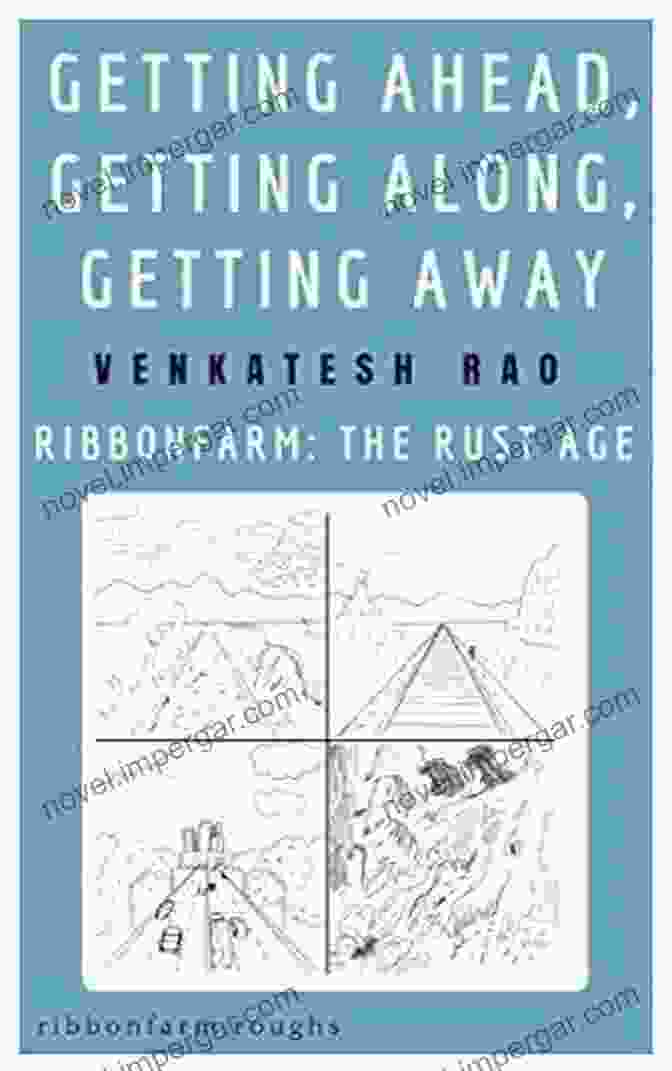 Cover Of 'The Rust Age Ribbonfarm Roughs' By Matthew Roberson Getting Ahead Getting Along Getting Away: Ribbonfarm: The Rust Age (Ribbonfarm Roughs 6)