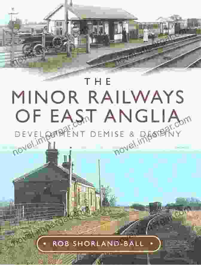 Development Demise And Destiny Book Cover The Minor Railways Of East Anglia: Development Demise And Destiny