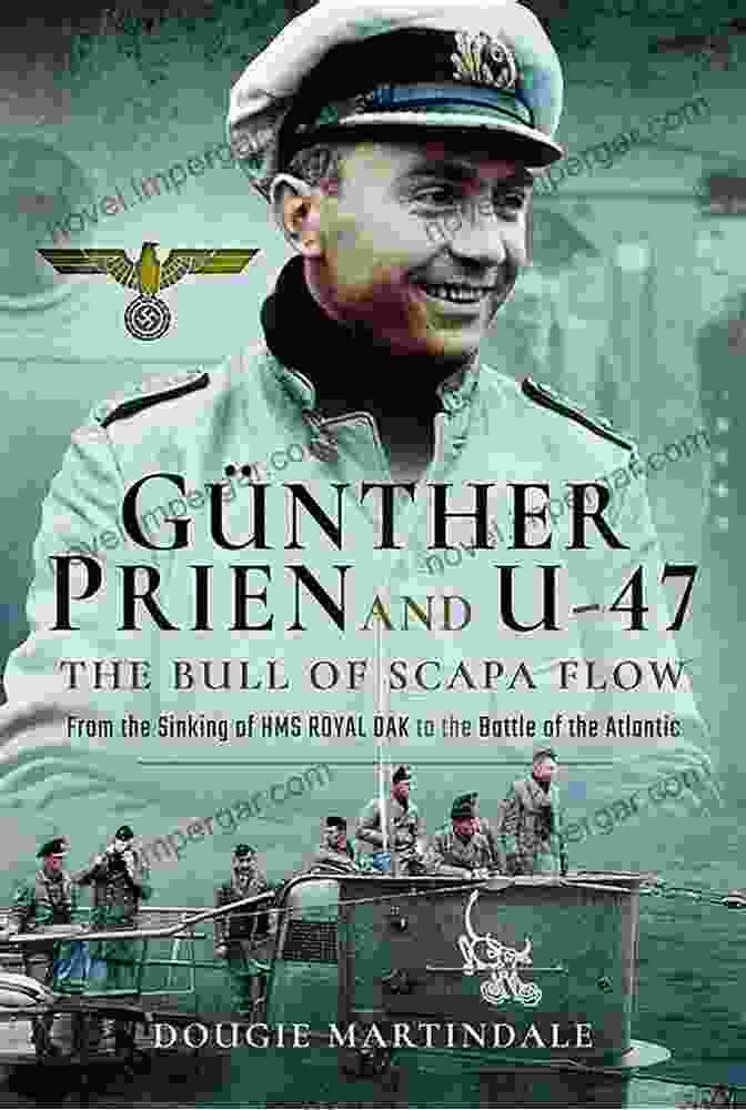 Günther Prien, The Hero Of Scapa Flow Silent Hunters: German U Boat Commanders Of World War II