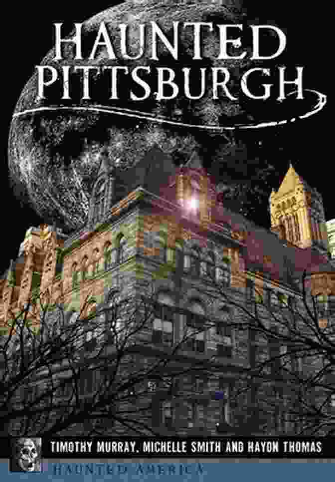 Haunted Pittsburgh Book Cover Haunted Pittsburgh (Haunted America) Timothy Murray