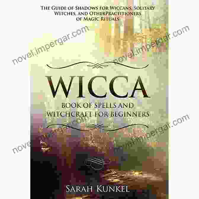 Of Shadows For Wiccans, Witches, And Other Practitioners Of Magic Wicca The Spellbook Of Shadows: A Of Shadows For Wiccans Witches And Other Practitioners Of Magic