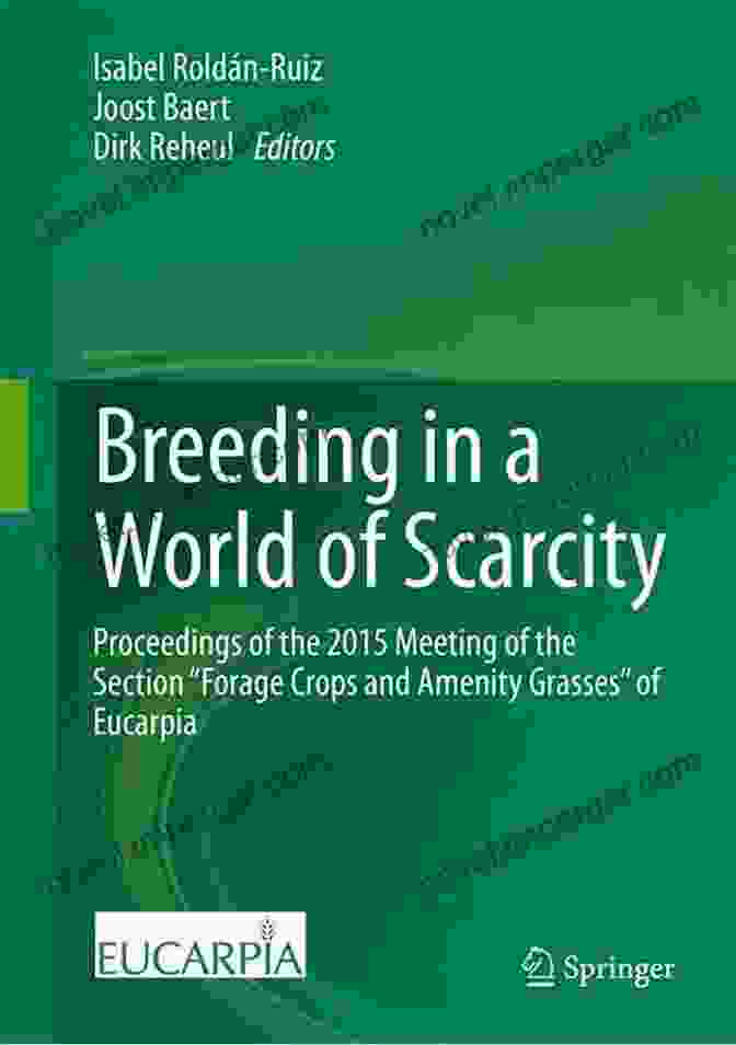 Proceedings Of The 2024 Meeting Of The Section Forage Crops And Amenity Grasses Breeding In A World Of Scarcity: Proceedings Of The 2024 Meeting Of The Section Forage Crops And Amenity Grasses Of Eucarpia