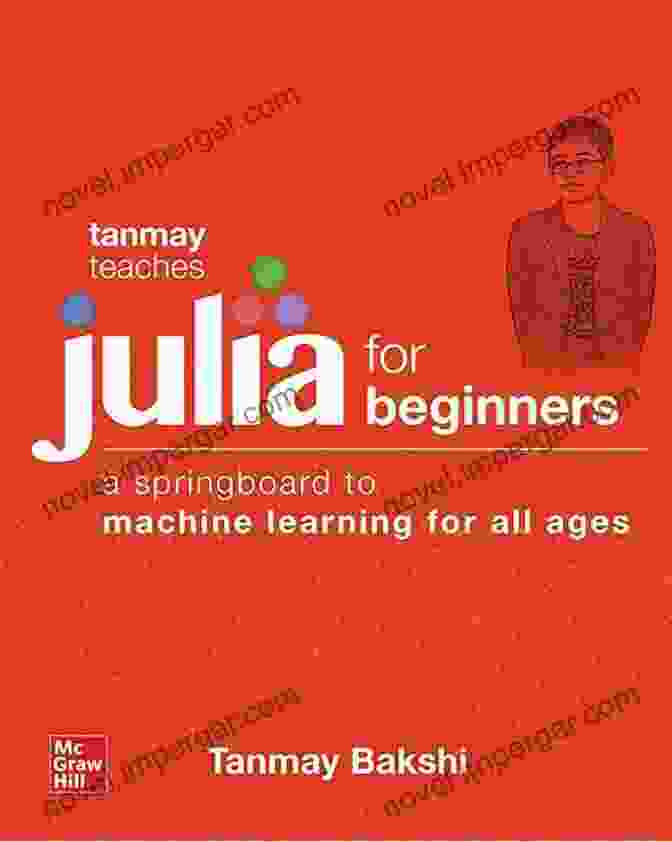 Tanmay Teaches Julia For Beginners Book Cover Tanmay Teaches Julia For Beginners: A Springboard To Machine Learning For All Ages