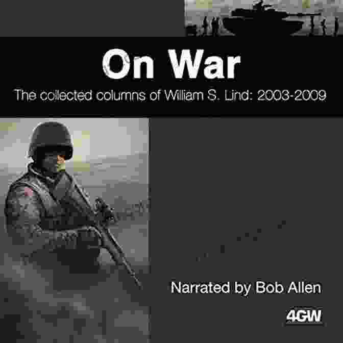 The Collected Columns Of William Lind 2003 2009 On War: The Collected Columns Of William S Lind 2003 2009