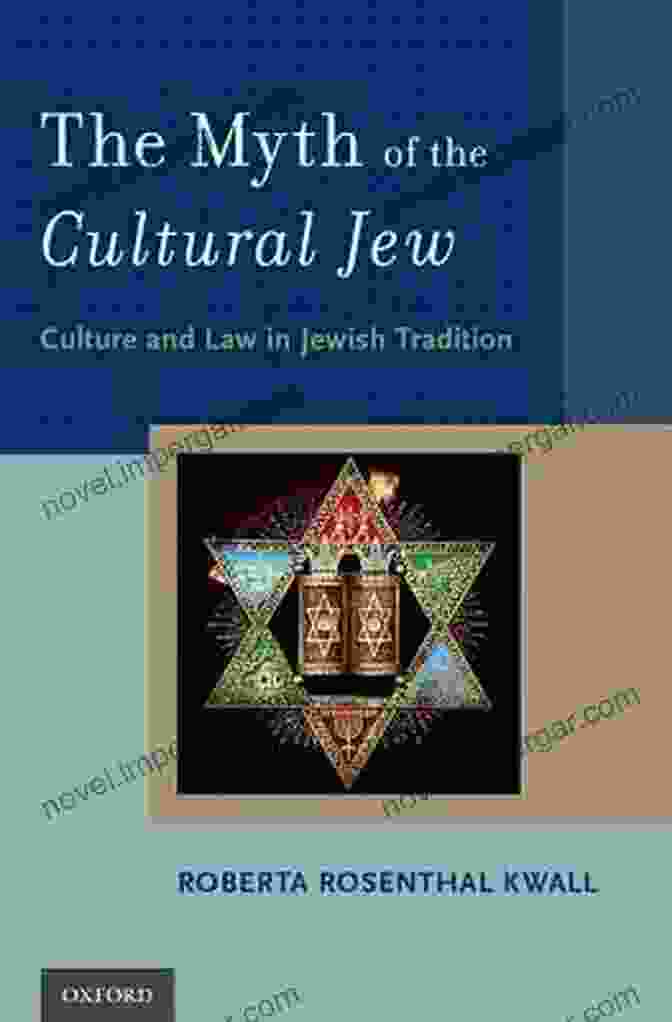 The Myth Of The Cultural Jew The Myth Of The Cultural Jew: Culture And Law In Jewish Tradition