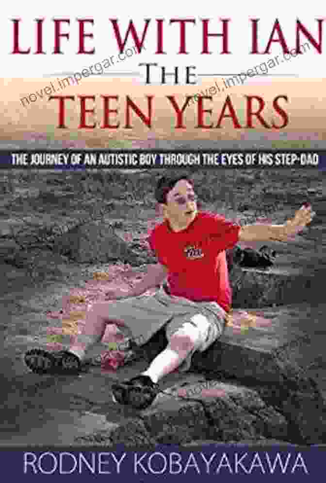 The Teen Years: The Journey Of An Autistic Boy Through The Eyes Of His Step Dad Life With Ian: The Teen Years The Journey Of An Autistic Boy Through The Eyes Of His Step Dad