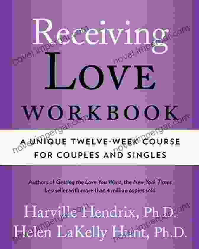 The Unique Twelve Week Course For Couples And Singles Receiving Love Workbook: A Unique Twelve Week Course For Couples And Singles