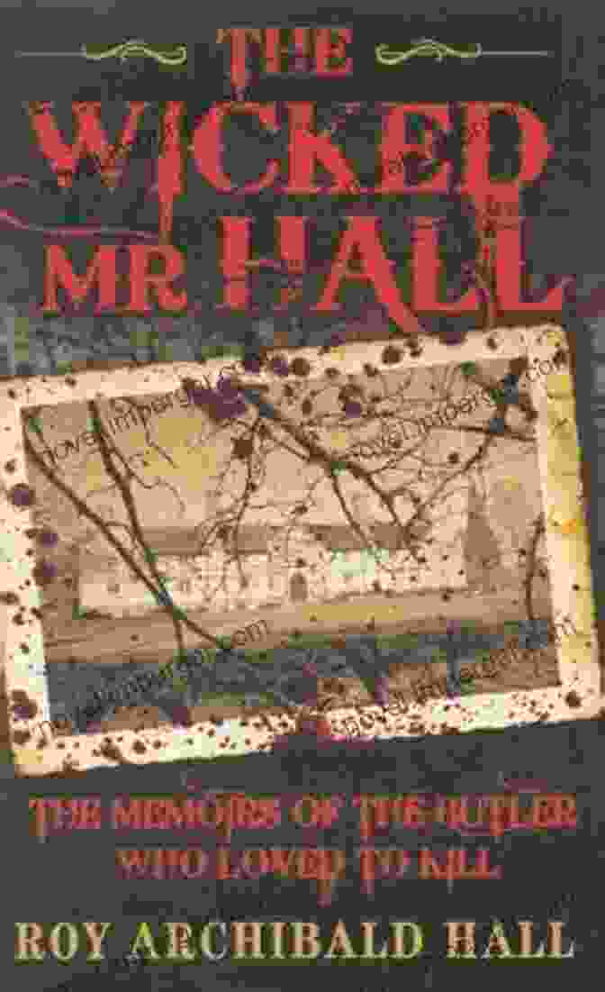 The Wicked Mr. Hall Book Cover The Wicked Mr Hall The Memoirs Of The Butler Who Loved To Kill: The Memoirs Of A Real Life Murderer