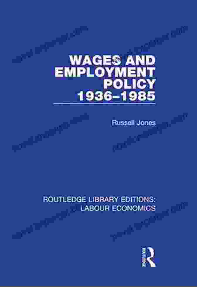 Wages And Employment Policy 1936 1985: Routledge Library Editions Wages And Employment Policy 1936 1985 (Routledge Library Editions: Labour Economics)