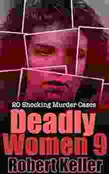 Deadly Women Volume 8: 20 Shocking True Crime Cases Of Women Who Kill