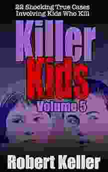 Killer Kids Volume 5: 22 Shocking True Crime Cases Of Kids Who Kill