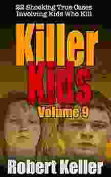 Killer Kids Volume 9: 22 Shocking True Crime Cases Of Kids Who Kill