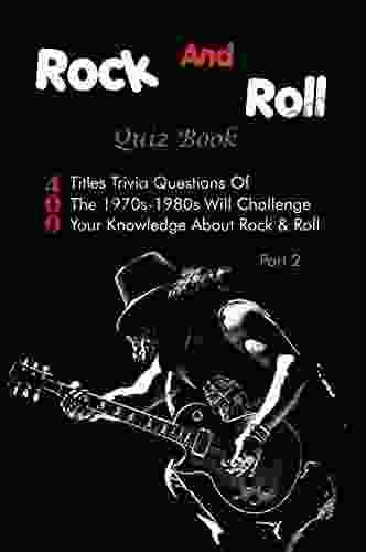 Rock And Roll Quiz Book: 400 Titles Trivia Questions Of The 1970s 1980s Will Challenge Your Knowledge About Rock Roll Part 2