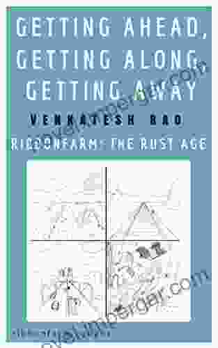 Getting Ahead Getting Along Getting Away: Ribbonfarm: The Rust Age (Ribbonfarm Roughs 6)