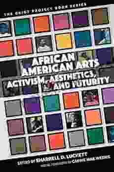 African American Arts: Activism Aesthetics And Futurity (The Griot Project Series)