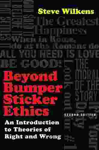 Beyond Bumper Sticker Ethics: An Introduction To Theories Of Right And Wrong