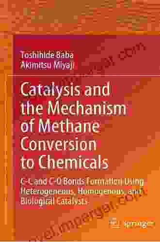 Catalysis And The Mechanism Of Methane Conversion To Chemicals: C C And C O Bonds Formation Using Heterogeneous Homogenous And Biological Catalysts