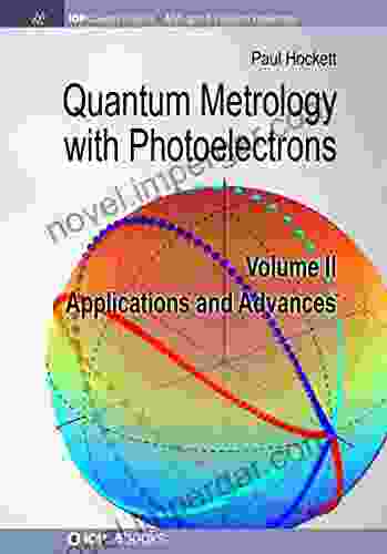 Quantum Metrology With Photoelectrons: Volume II: Applications And Advances (IOP Concise Physics)