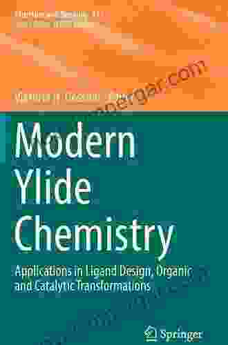 Modern Ylide Chemistry: Applications In Ligand Design Organic And Catalytic Transformations (Structure And Bonding 177)