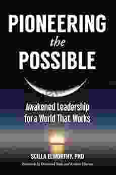 Pioneering The Possible: Awakened Leadership For A World That Works (Sacred Activism 7)