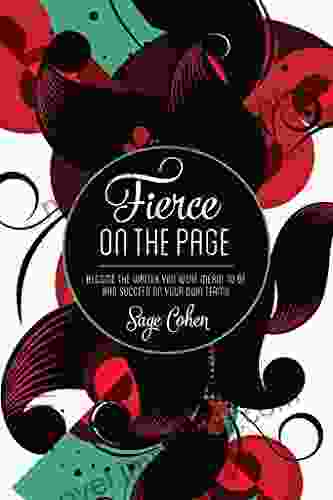 Fierce On The Page: Become The Writer You Were Meant To Be And Succeed On Your Own Terms