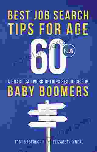 Best Job Search Tips For Age 60 Plus: A Practical Work Options Resource For Baby Boomers