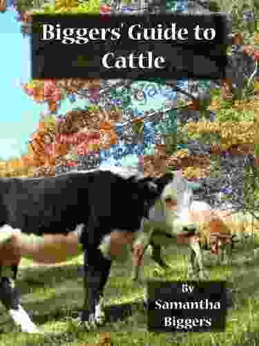 Biggers Guide To Cattle (Biggers Guides To Homesteading 3)