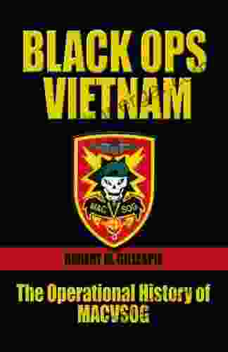 Black Ops Vietnam: An Operational History Of MACVSOG