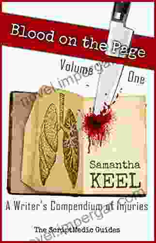 Blood On The Page Volume One: A Writer S Compendium Of Injuries (The ScriptMedic Guides 1)