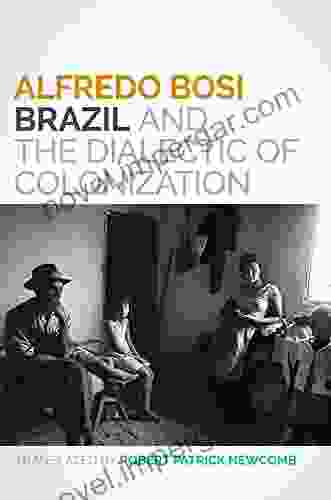 Brazil And The Dialectic Of Colonization (Lemann Center For Brazilian Studies Series)