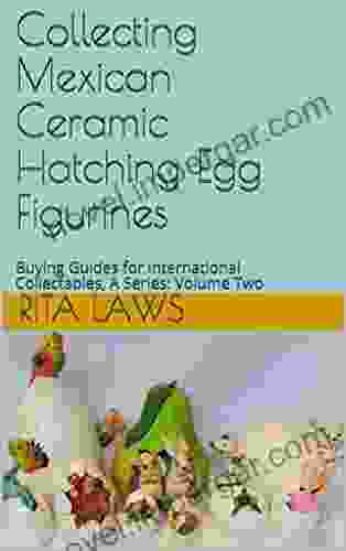 Collecting Mexican Ceramic Hatching Egg Figurines: Buying Guides For International Collectables A Series: Volume Two