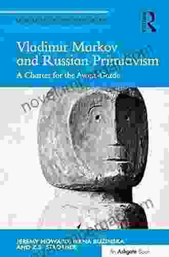 Vladimir Markov And Russian Primitivism: A Charter For The Avant Garde (Studies In Art Historiography)