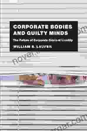 Corporate Bodies And Guilty Minds: The Failure Of Corporate Criminal Liability