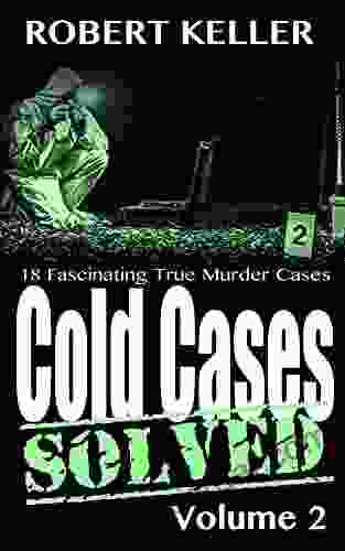 Cold Cases: Solved Volume 2: 18 Fascinating True Crime Cases