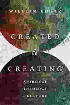 Created And Creating: A Biblical Theology Of Culture