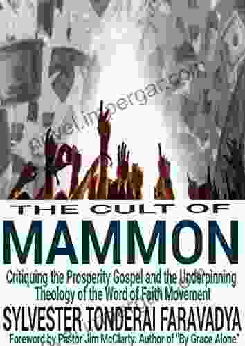 The Cult of Mammon: Critiquing the Prosperity Gospel and the Underpinning Theology of the Word of Faith Movement