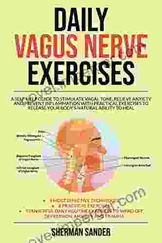 Daily Vagus Nerve Exercises: A Self Help Guide To Stimulate Vagal Tone Relieve Anxiety And Prevent Inflammation With Practical Exercises To Release Your Body S Natural Ability To Heal