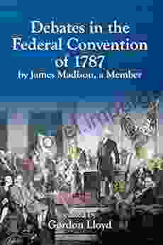 Debates In The Federal Convention Of 1787 By James Madison A Member