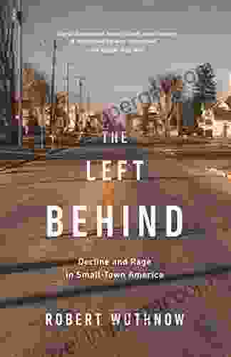 The Left Behind: Decline And Rage In Small Town America