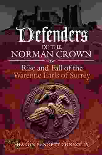 Defenders Of The Norman Crown: Rise And Fall Of The Warenne Earls Of Surrey