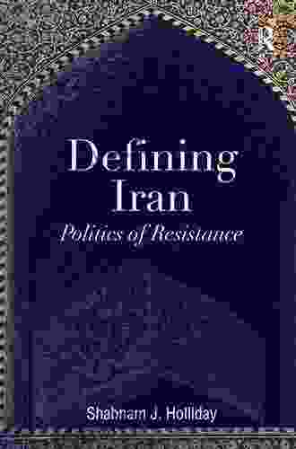 Defining Iran: Politics Of Resistance