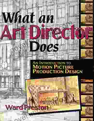 What An Art Director Does: An Introduction To Motion Picture Production Design