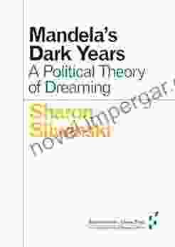 Mandela S Dark Years: A Political Theory Of Dreaming (Forerunners: Ideas First)