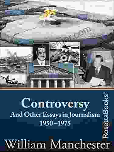 Controversy: And Other Essays In Journalism 1950 1975