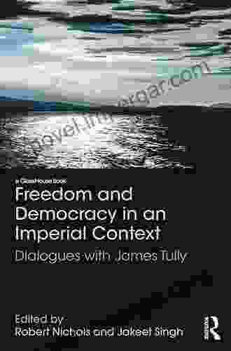 Freedom And Democracy In An Imperial Context: Dialogues With James Tully